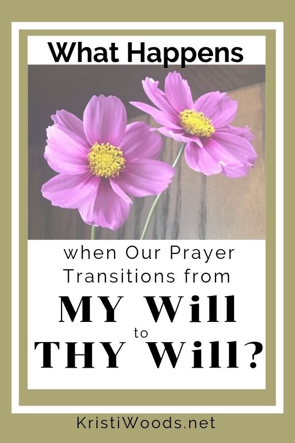 What Happens When Our Prayer Changes From “My” Will to “Thy” Will?