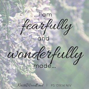 I praise you because I am fearfully and wonderfully made; your works are wonderful, I know that full well. PS 139_14 NIV