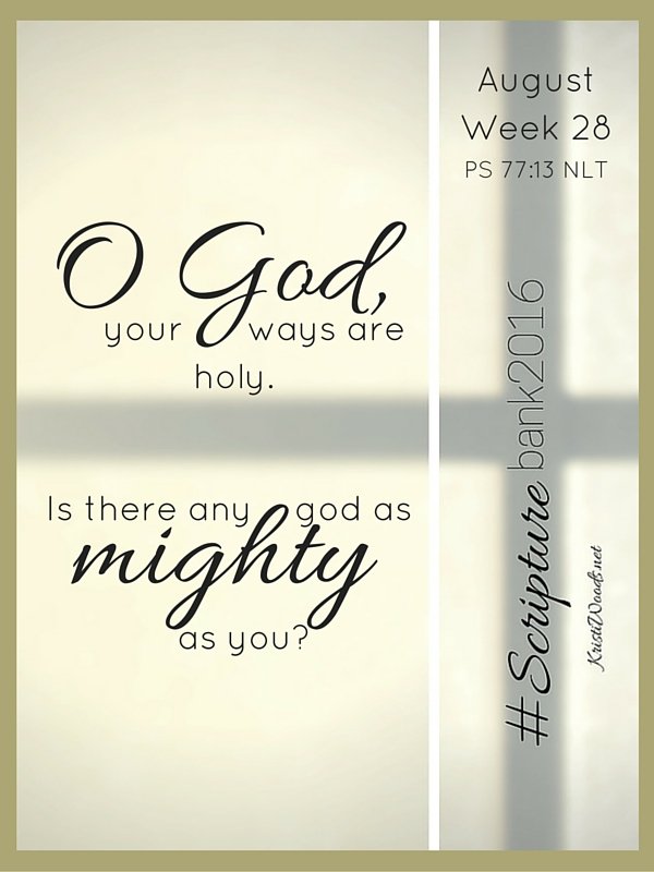 O God, your ways are holy. Is there any god as mighty as you?