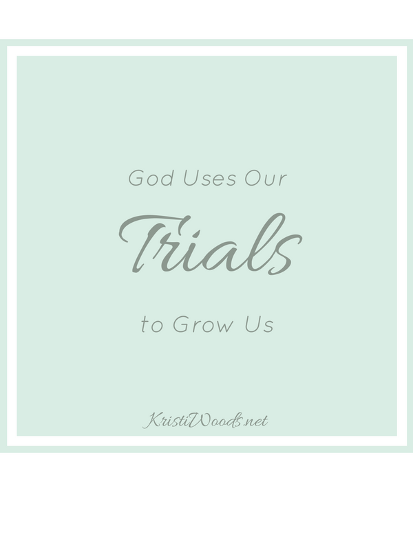 God Uses Our Trials to Grow Us
