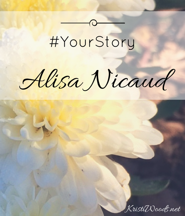 White flower with the words #YourStory Alisa Nicaud across them - on KristiWoods.net