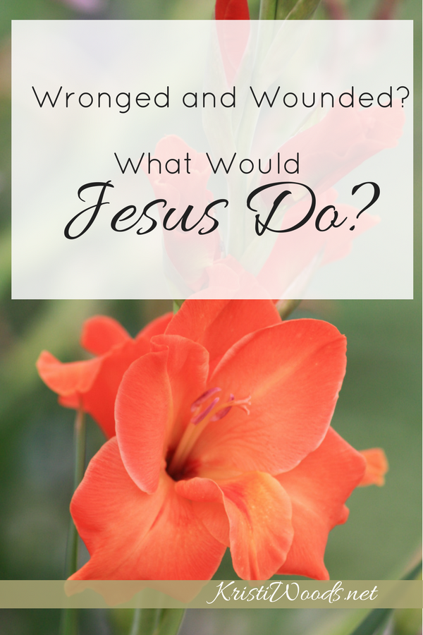 Wronged and Wounded? What Would Jesus Do?