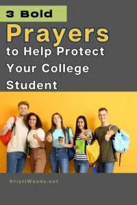 College Students with Christian blogpost title overhead: Pray the 3 Bold Prayers to help protect your college student at KristiWoods.net