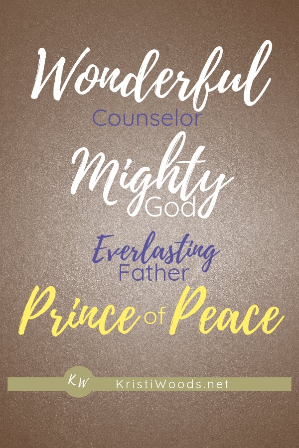 wonderful, Counselor, Mighty God, Everlasting Father, Prince of Peace