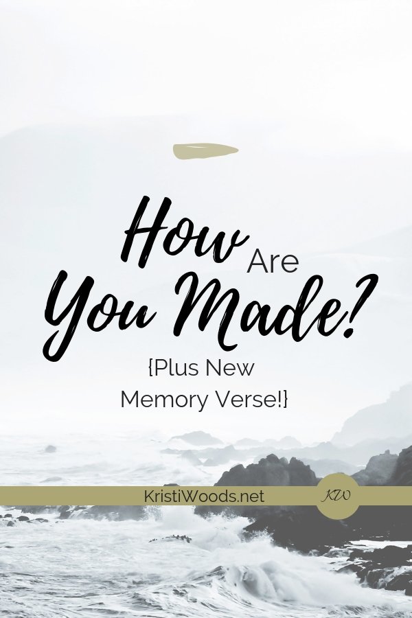 How Are You Made? {New Memory Verse!}