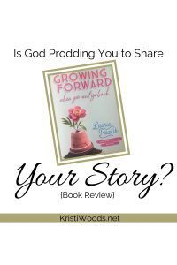 Is God Prodding you to Share Your Story? Book Review of Growing Forward - book cover on graphic