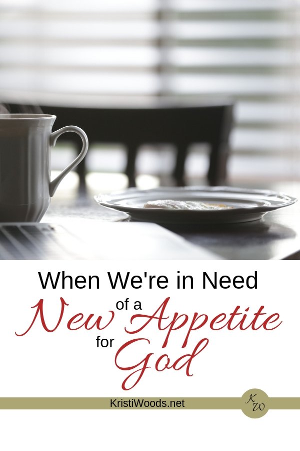 When We’re in Need of a New Appetite for God