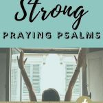 Woman with arms in air, stay strong praying psalms noted above her