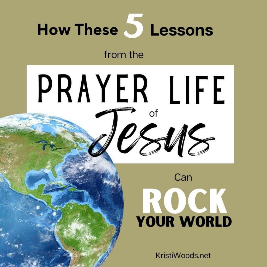 Christian blog post title graphic with globe, How These 5 Lessons from the Prayer Life of Jesus Can Rock Your World