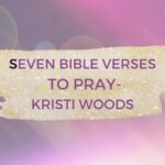 Title of Christian blog post: Seven Bible Verses to Pray by Kristi Woods on a glittery, purple background