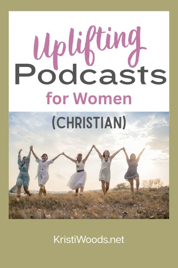 Line of women outside holding lifted hands with blog post name above them: Uplifting Podcasts for Women - Christian